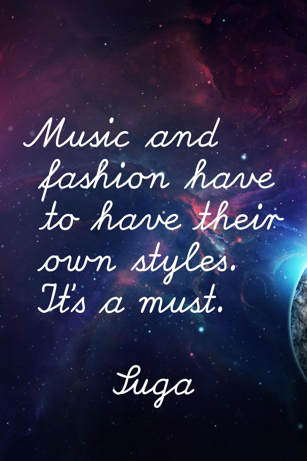 Music and fashion have to have their own styles. It's a must.