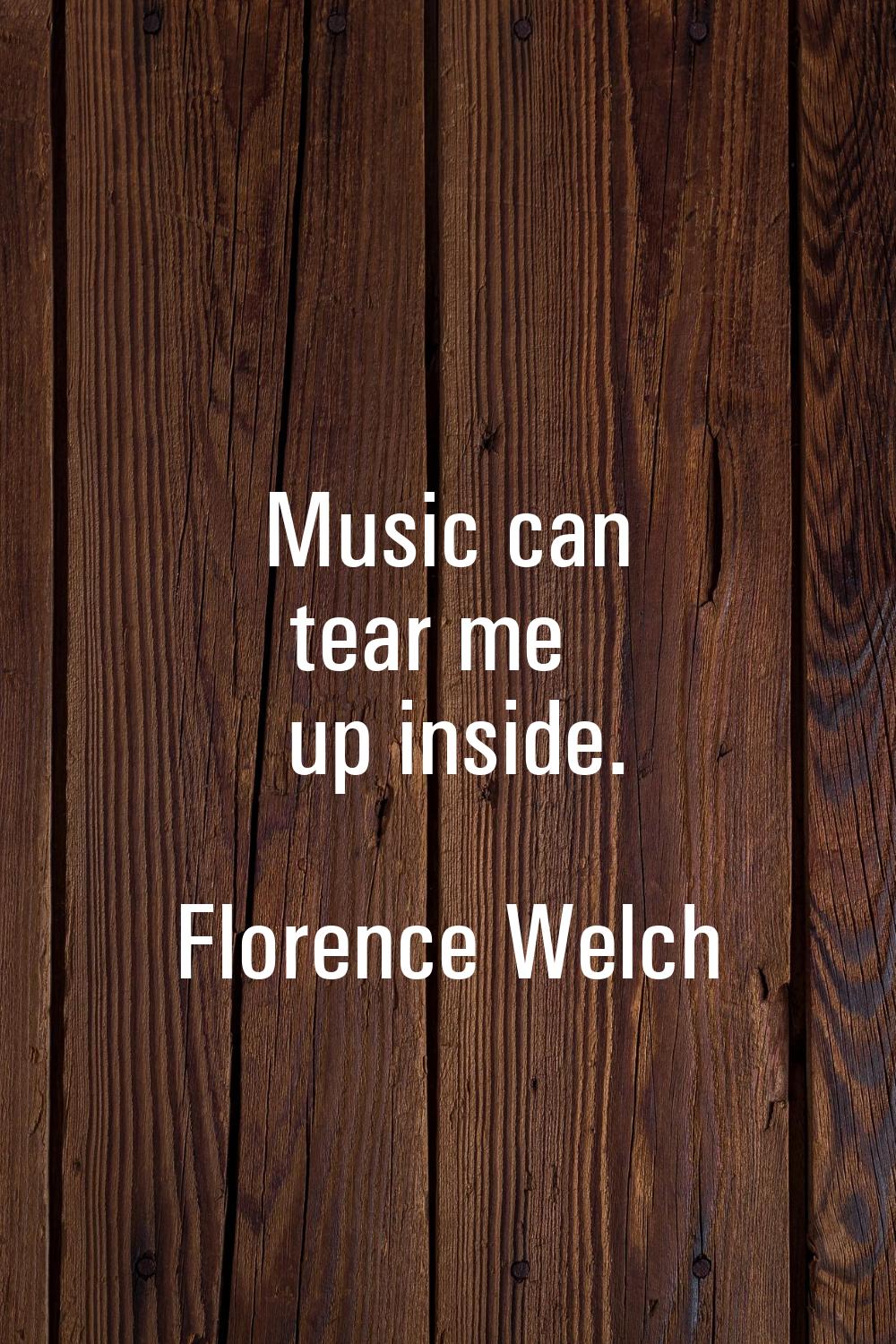 Music can tear me up inside.
