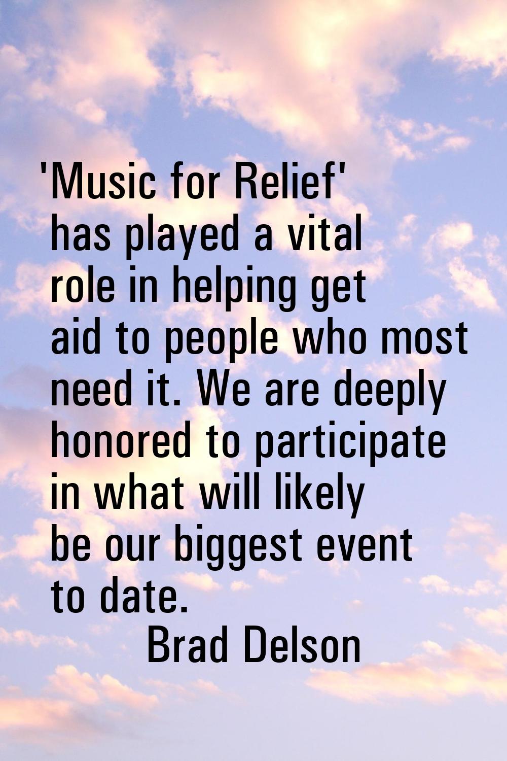 'Music for Relief' has played a vital role in helping get aid to people who most need it. We are de