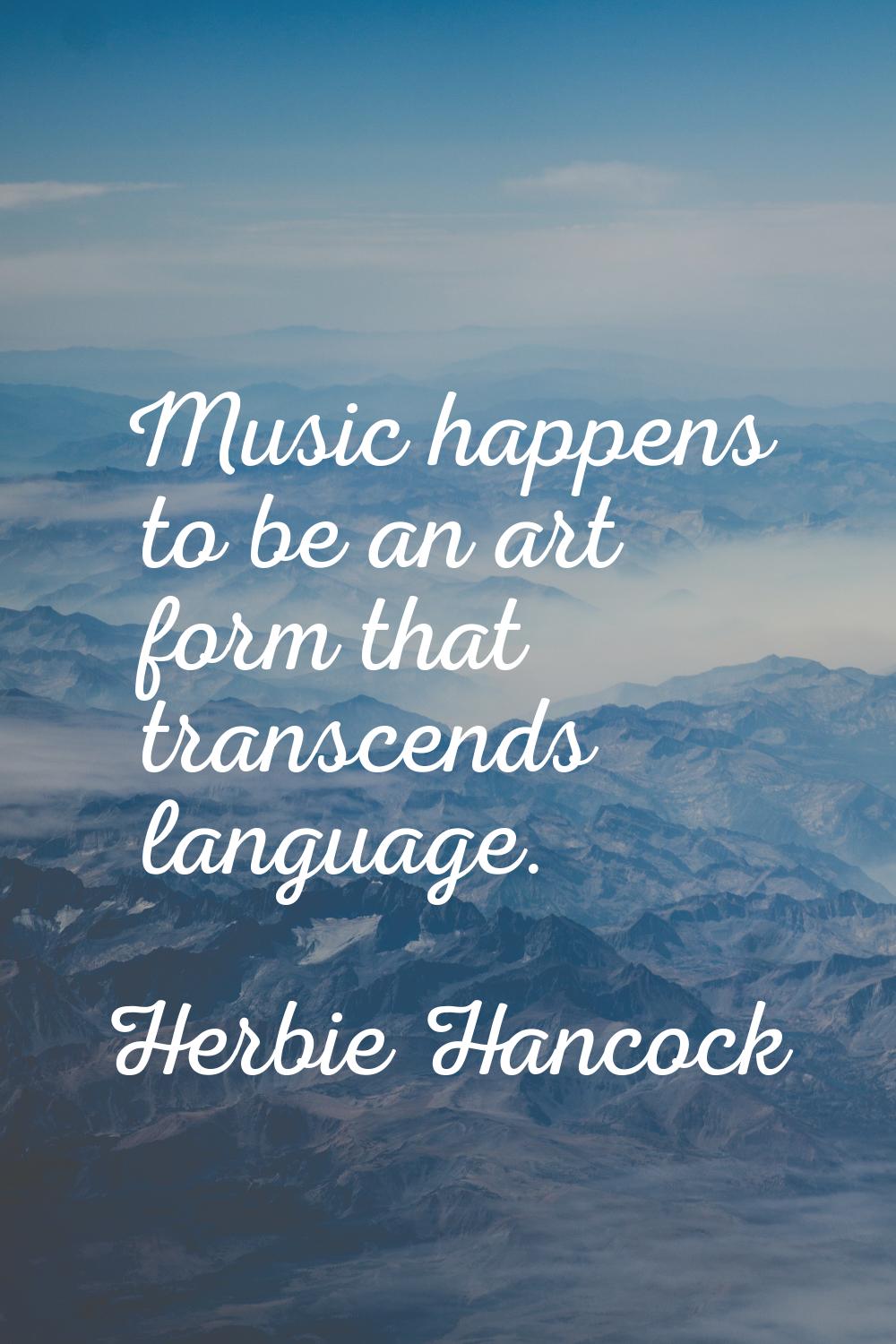 Music happens to be an art form that transcends language.