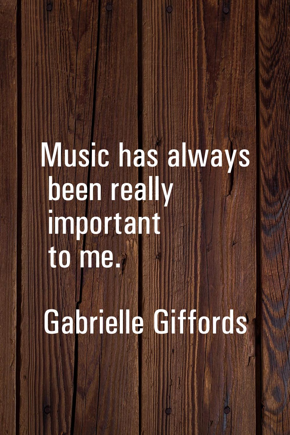 Music has always been really important to me.