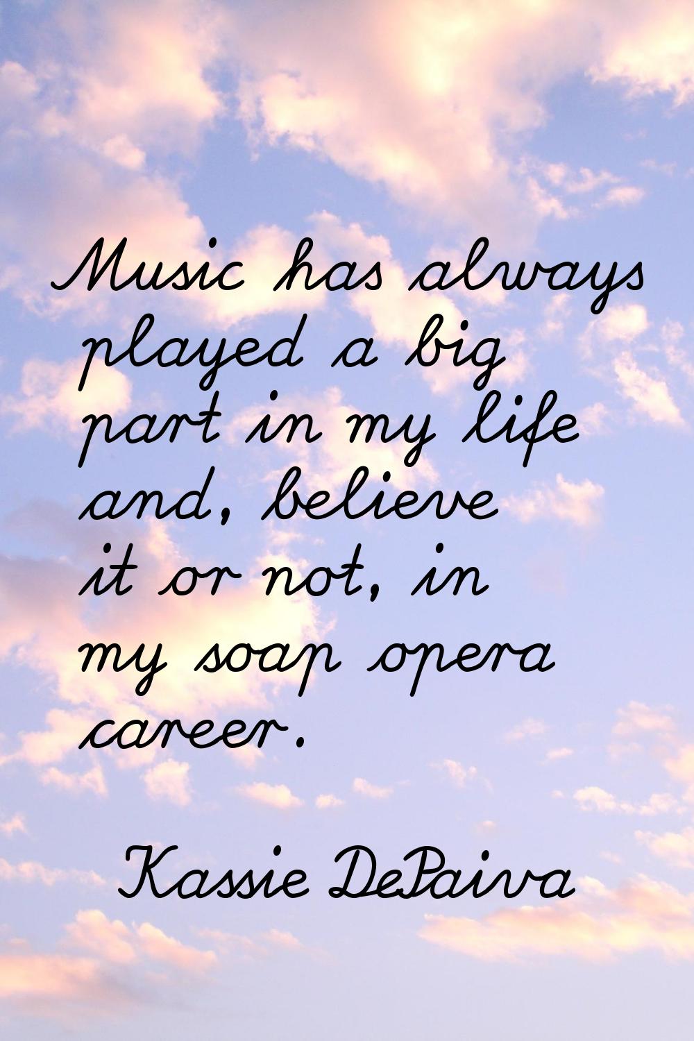 Music has always played a big part in my life and, believe it or not, in my soap opera career.