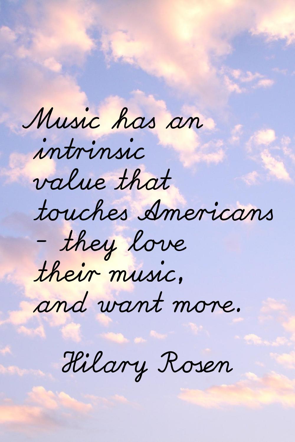 Music has an intrinsic value that touches Americans - they love their music, and want more.