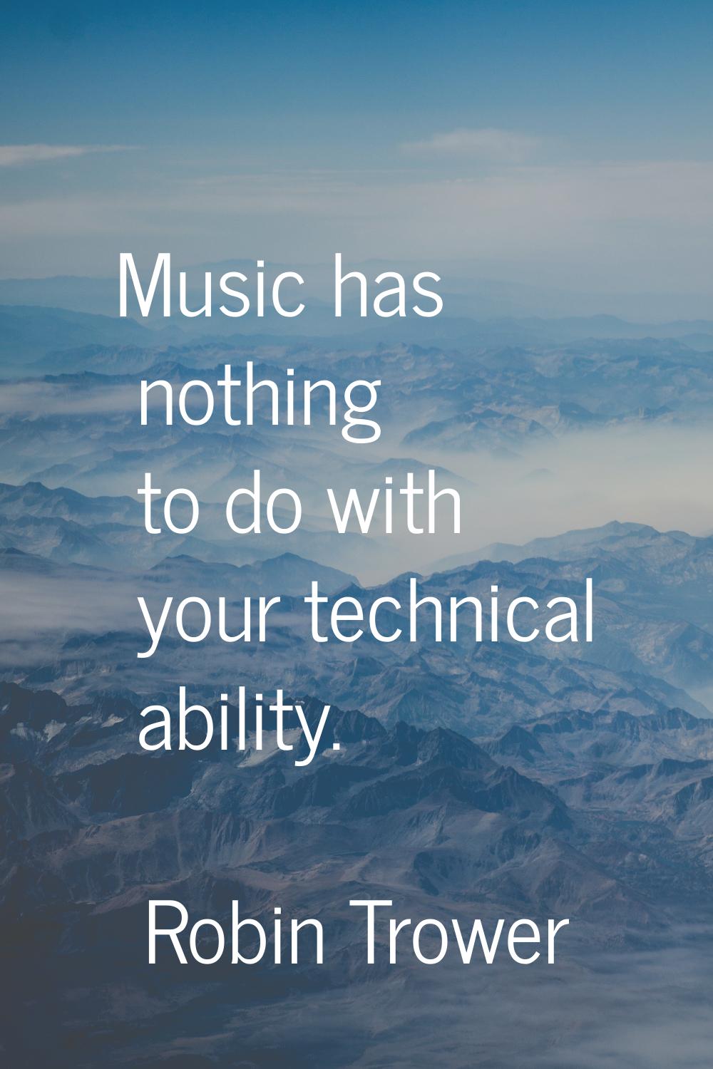 Music has nothing to do with your technical ability.