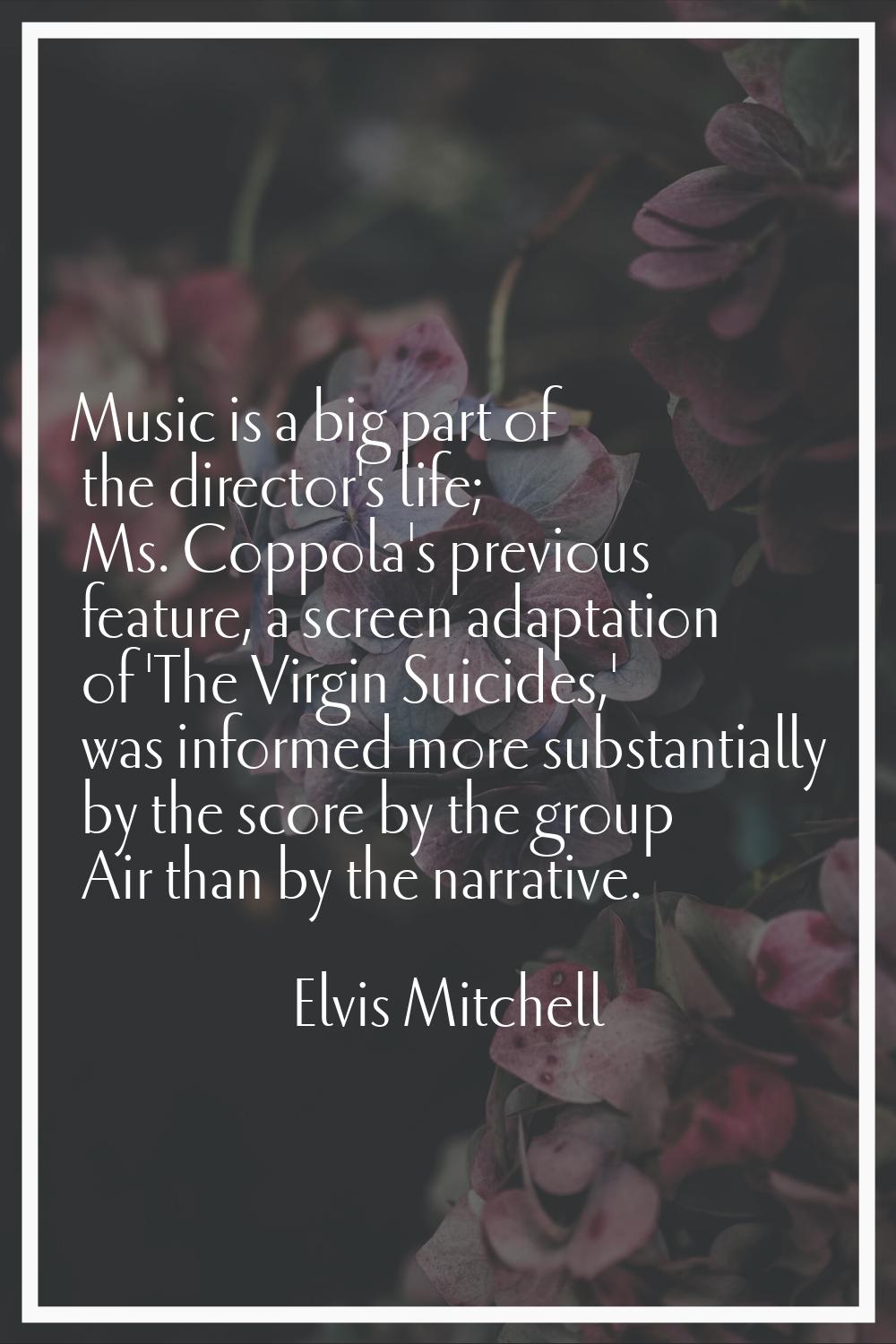 Music is a big part of the director's life; Ms. Coppola's previous feature, a screen adaptation of 