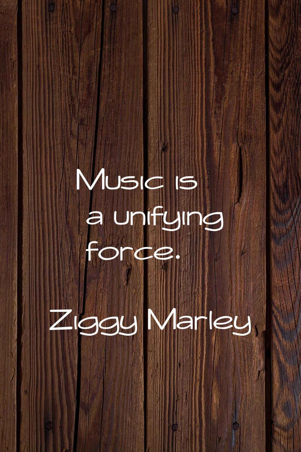 Music is a unifying force.
