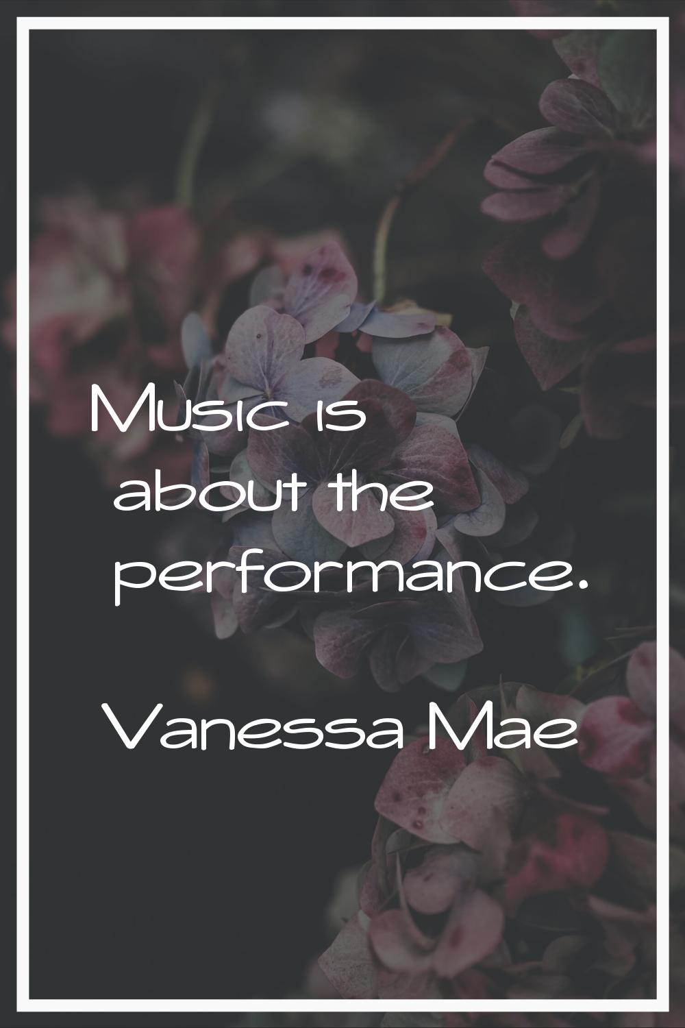 Music is about the performance.