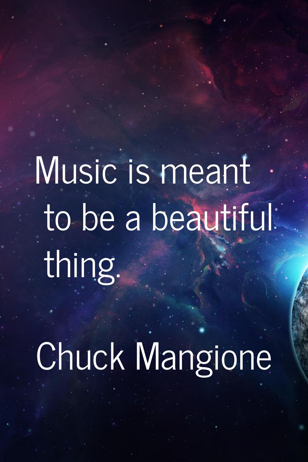 Music is meant to be a beautiful thing.