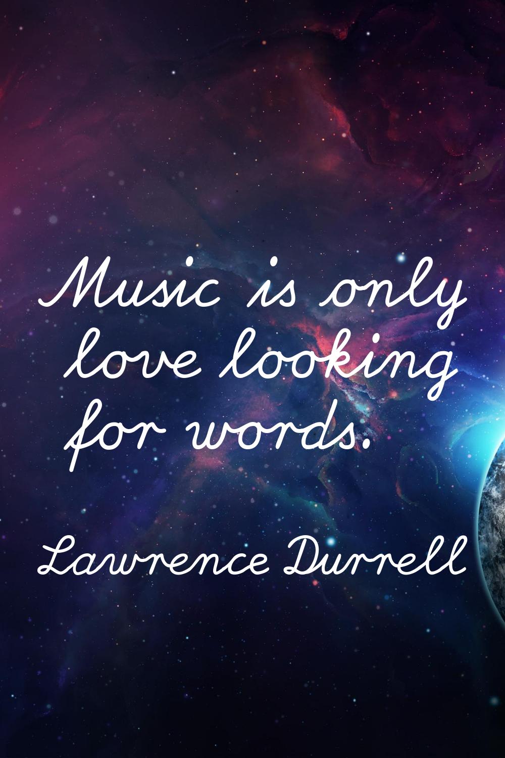 Music is only love looking for words.