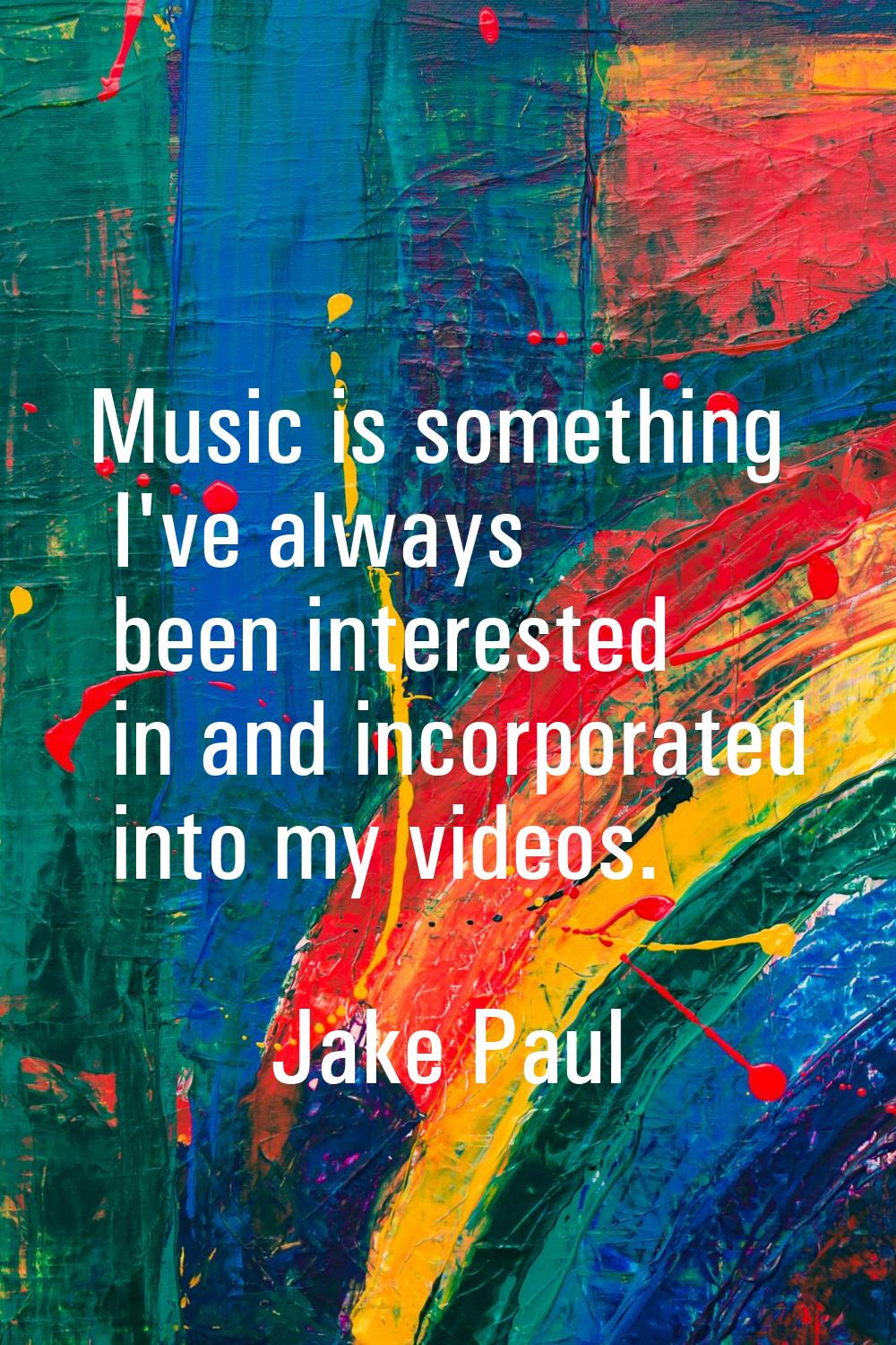 Music is something I've always been interested in and incorporated into my videos.