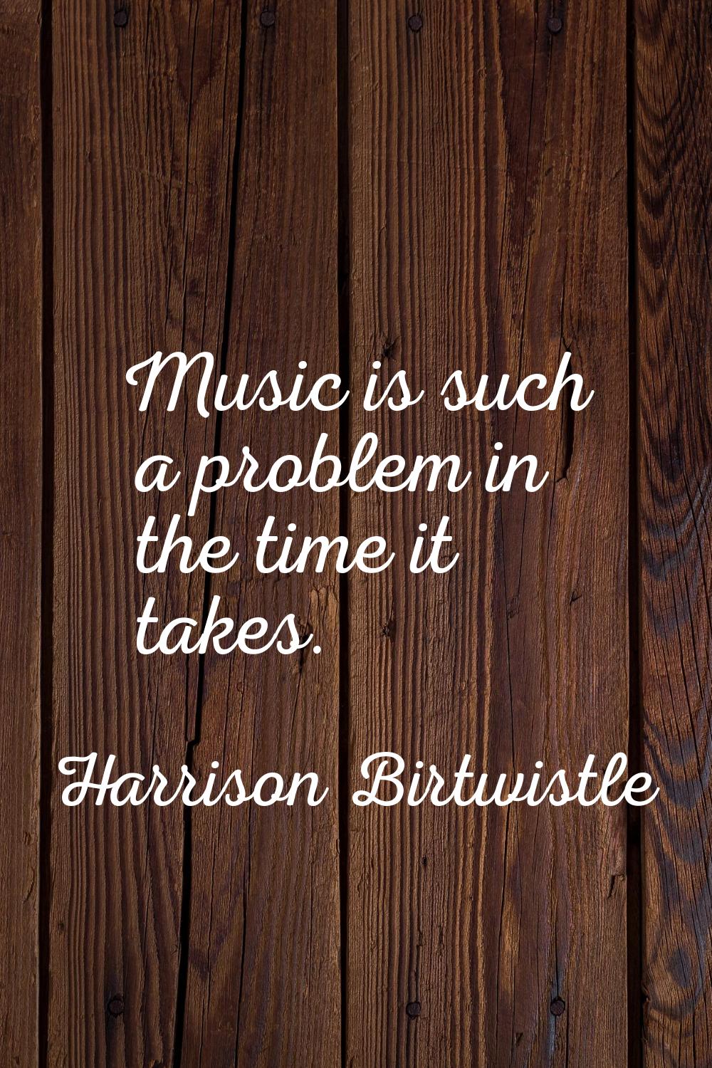 Music is such a problem in the time it takes.