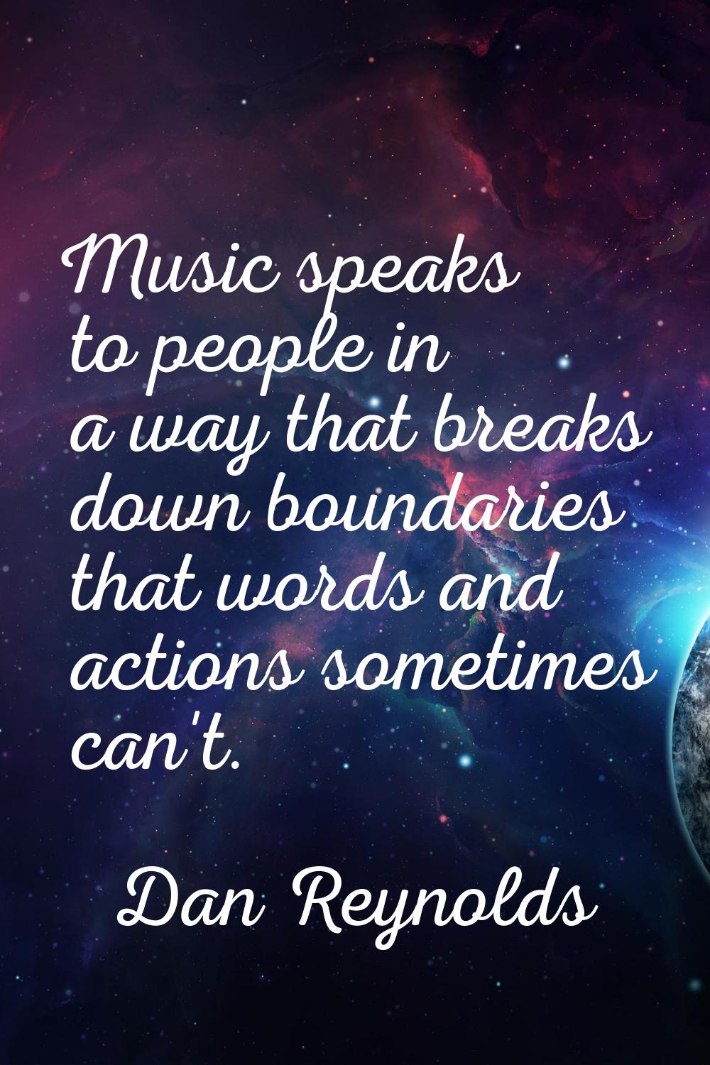 Music speaks to people in a way that breaks down boundaries that words and actions sometimes can't.