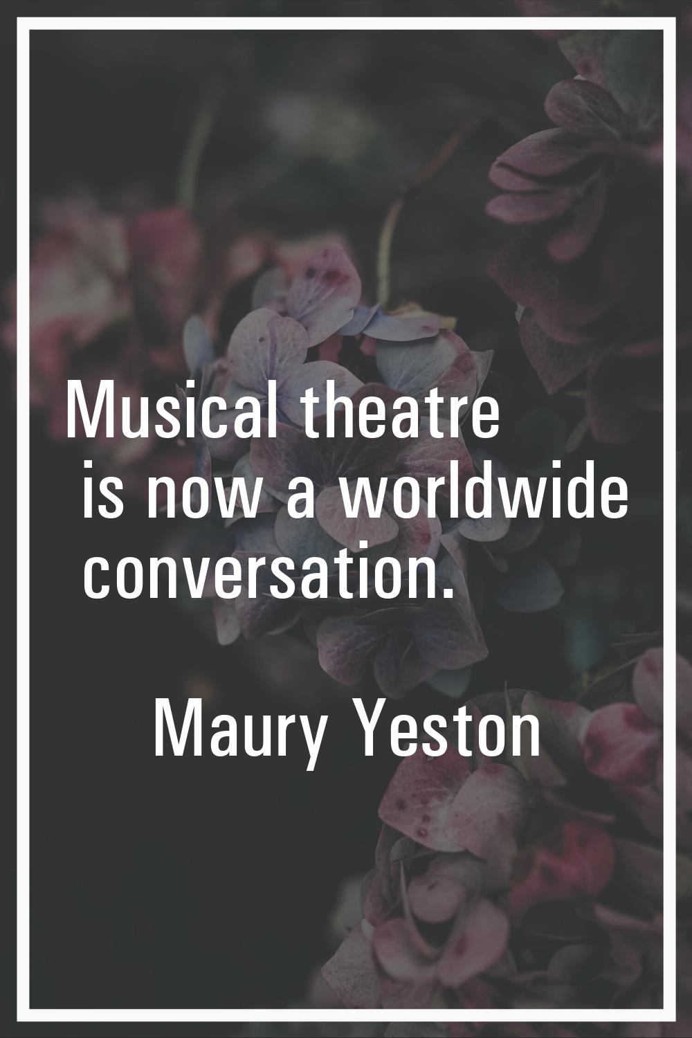Musical theatre is now a worldwide conversation.