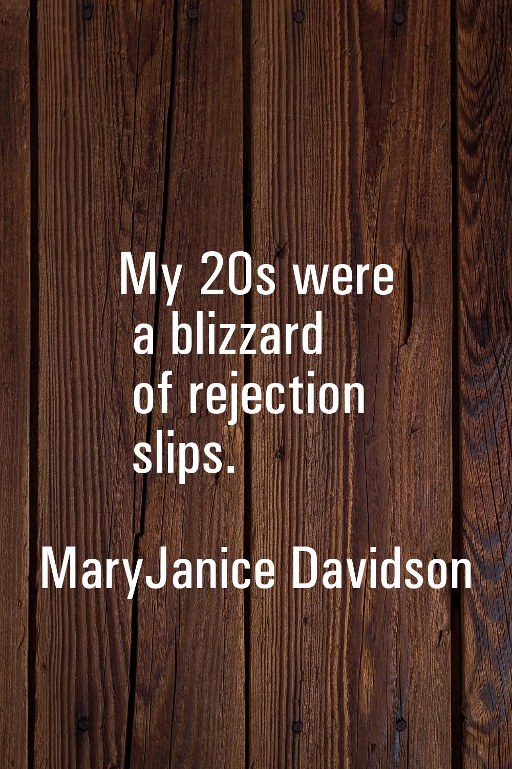 My 20s were a blizzard of rejection slips.