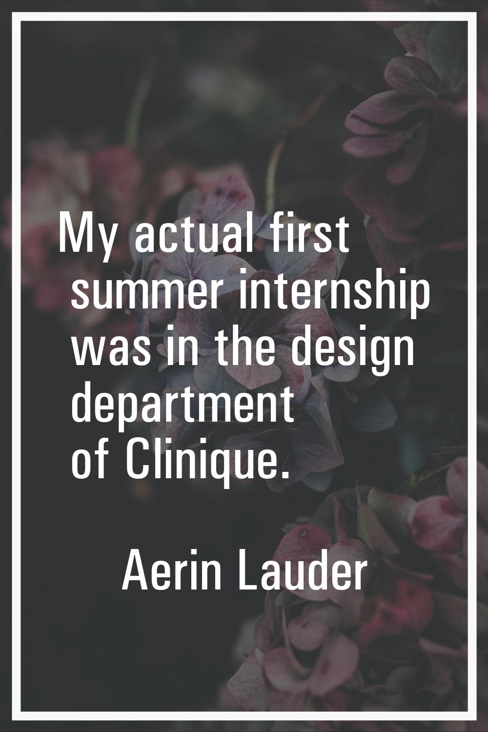 My actual first summer internship was in the design department of Clinique.