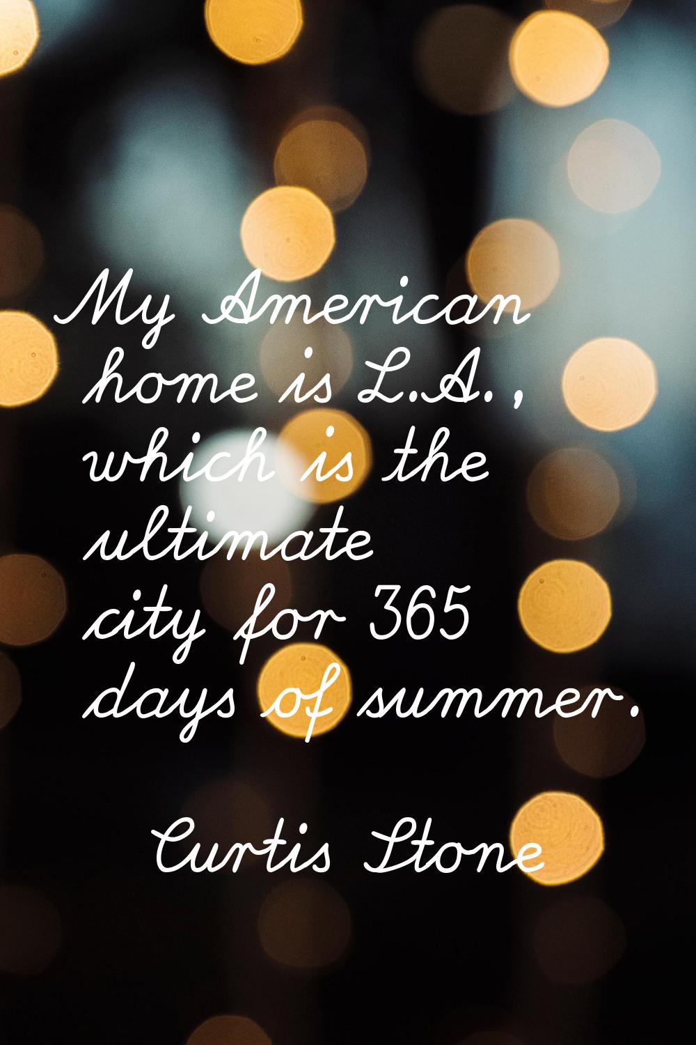 My American home is L.A., which is the ultimate city for 365 days of summer.