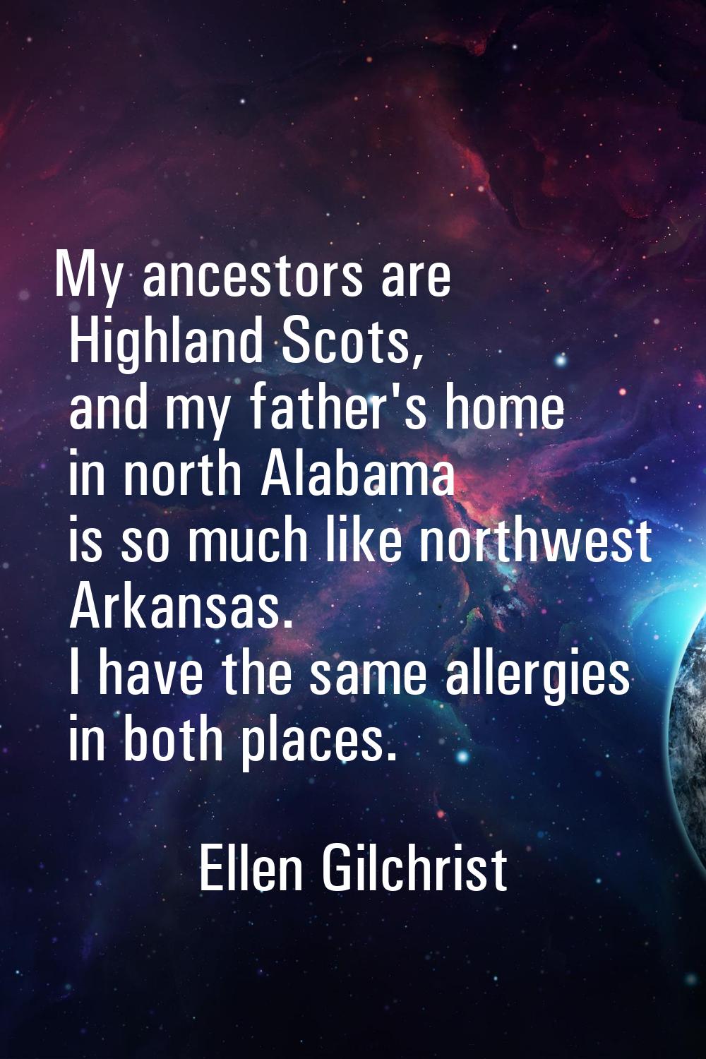 My ancestors are Highland Scots, and my father's home in north Alabama is so much like northwest Ar