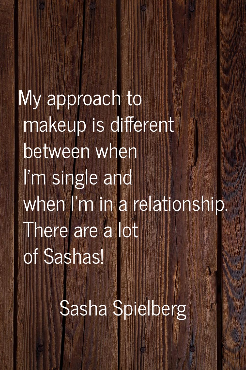 My approach to makeup is different between when I'm single and when I'm in a relationship. There ar