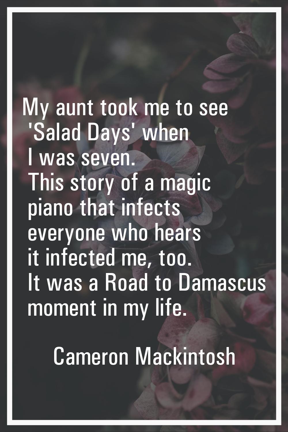 My aunt took me to see 'Salad Days' when I was seven. This story of a magic piano that infects ever