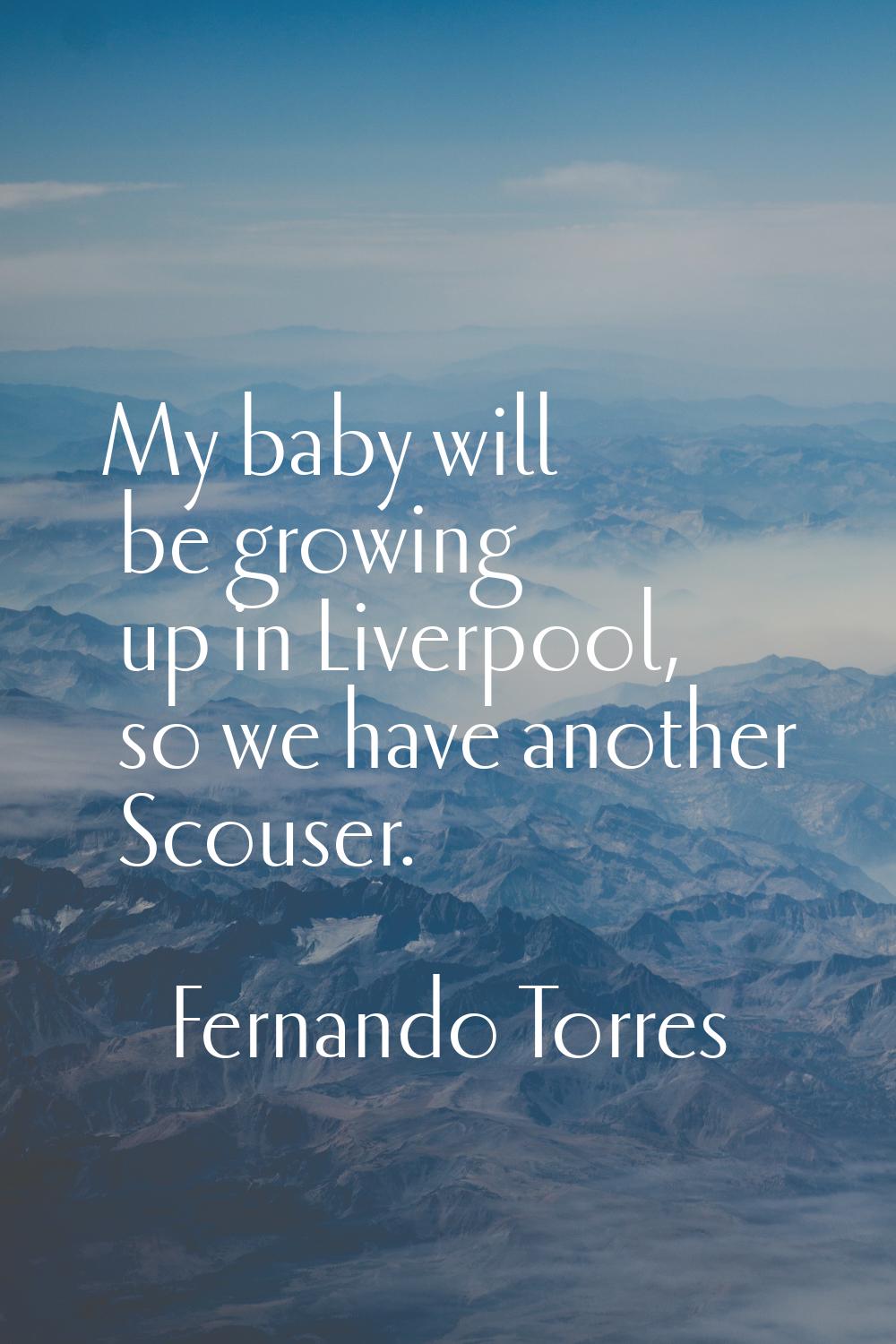 My baby will be growing up in Liverpool, so we have another Scouser.