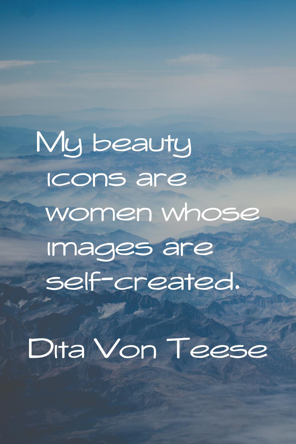 My beauty icons are women whose images are self-created.
