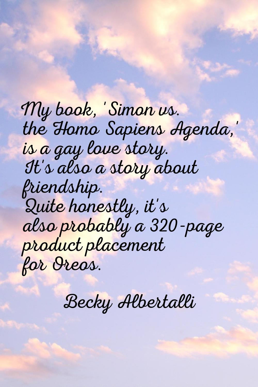 My book, 'Simon vs. the Homo Sapiens Agenda,' is a gay love story. It's also a story about friendsh