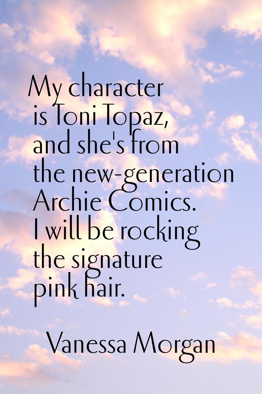 My character is Toni Topaz, and she's from the new-generation Archie Comics. I will be rocking the 