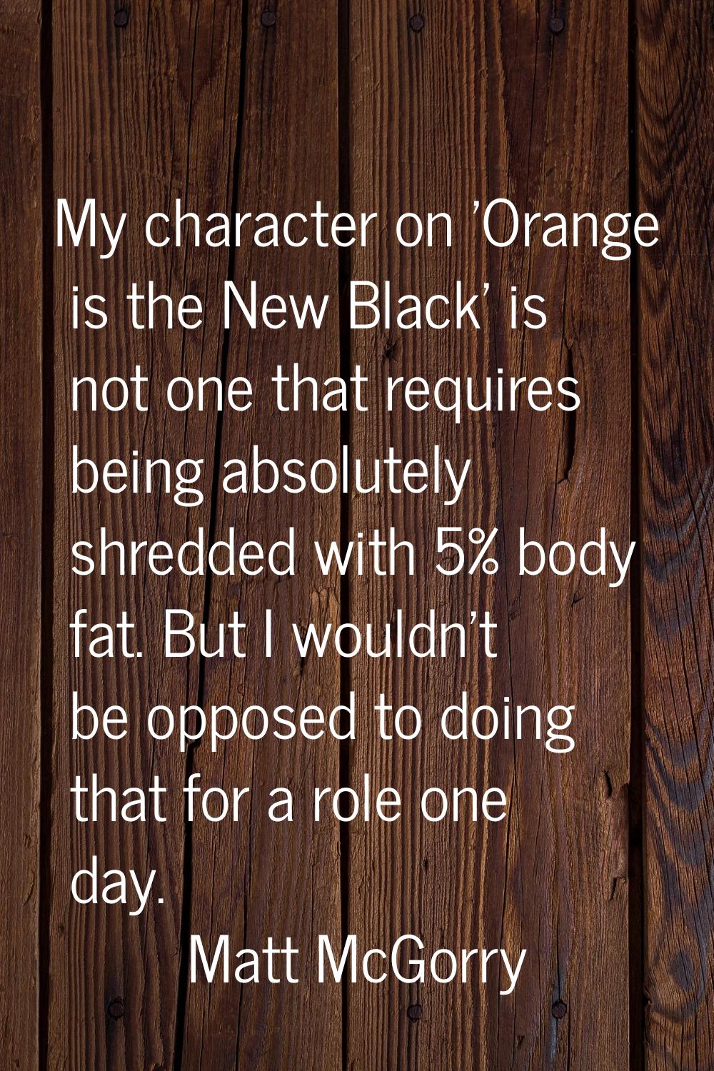 My character on 'Orange is the New Black' is not one that requires being absolutely shredded with 5
