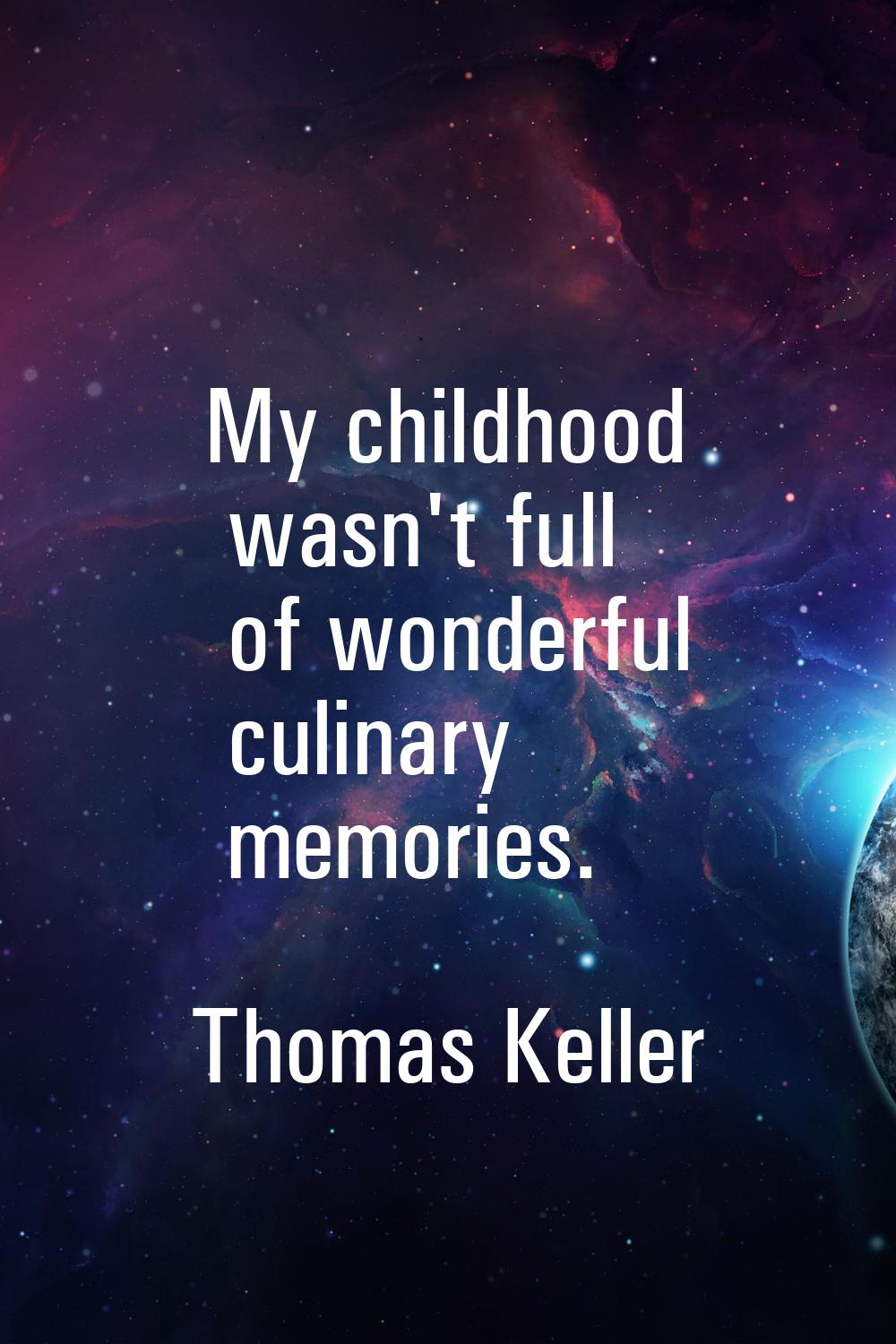 My childhood wasn't full of wonderful culinary memories.