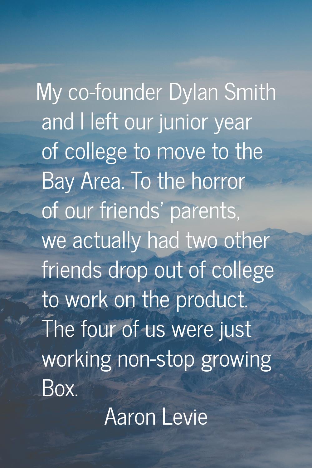 My co-founder Dylan Smith and I left our junior year of college to move to the Bay Area. To the hor