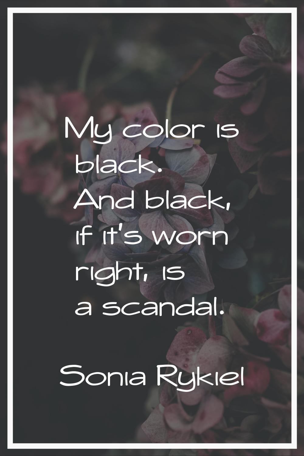 My color is black. And black, if it's worn right, is a scandal.