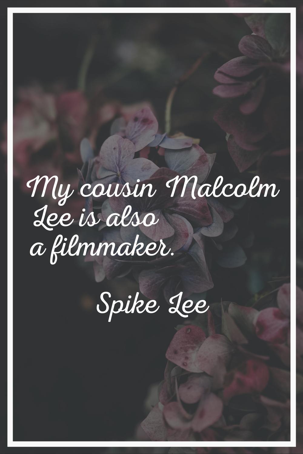 My cousin Malcolm Lee is also a filmmaker.