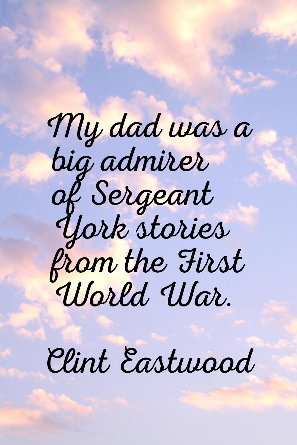 My dad was a big admirer of Sergeant York stories from the First World War.