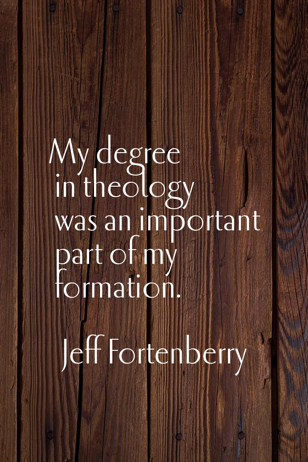 My degree in theology was an important part of my formation.