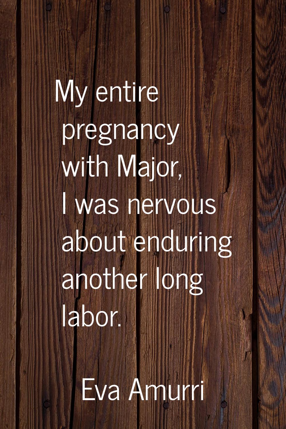 My entire pregnancy with Major, I was nervous about enduring another long labor.