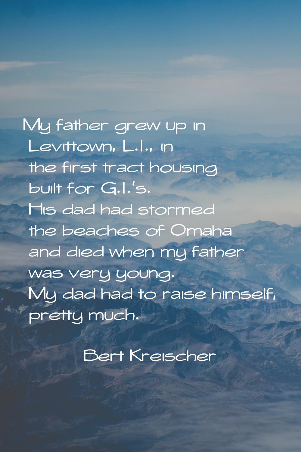 My father grew up in Levittown, L.I., in the first tract housing built for G.I.'s. His dad had stor