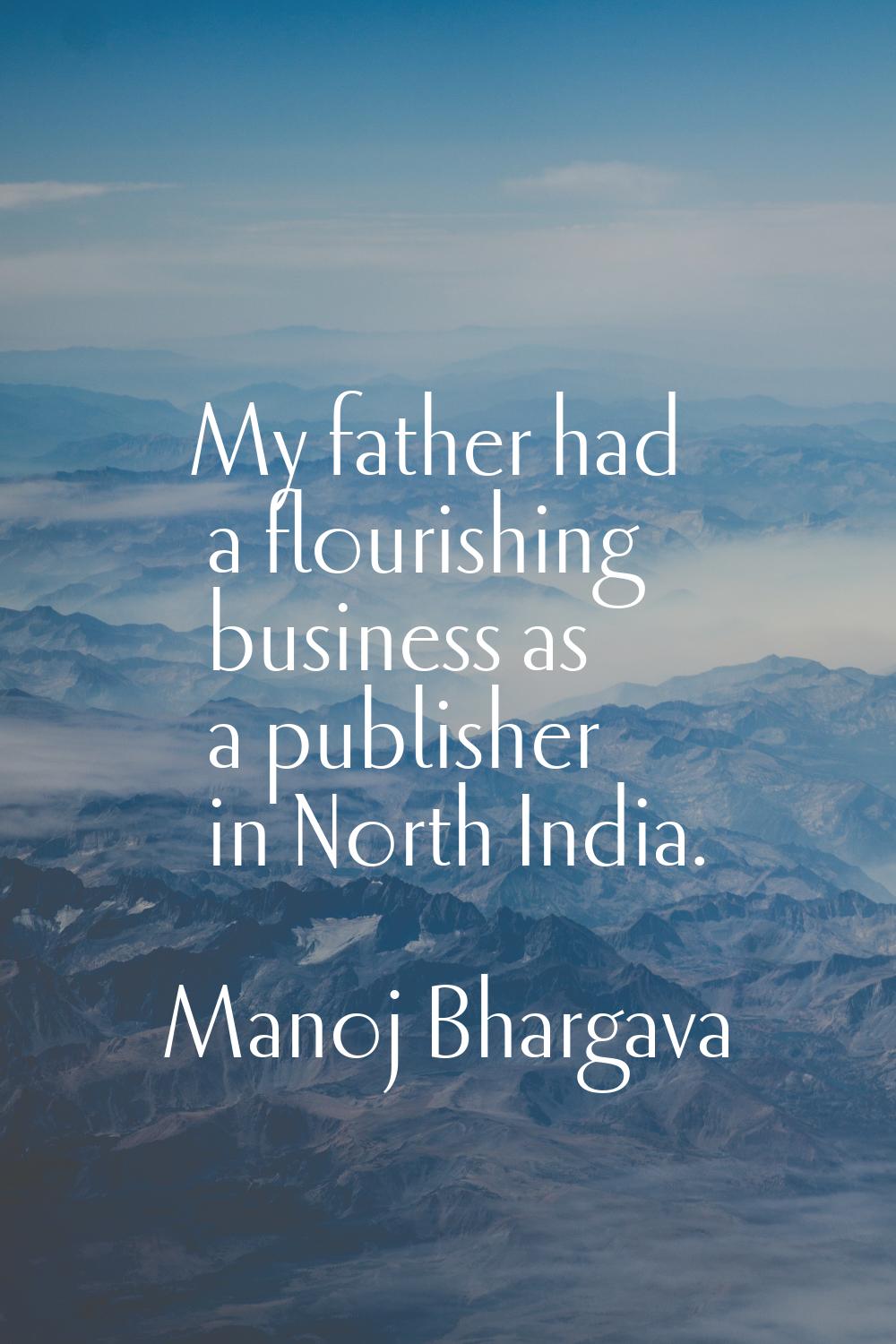 My father had a flourishing business as a publisher in North India.