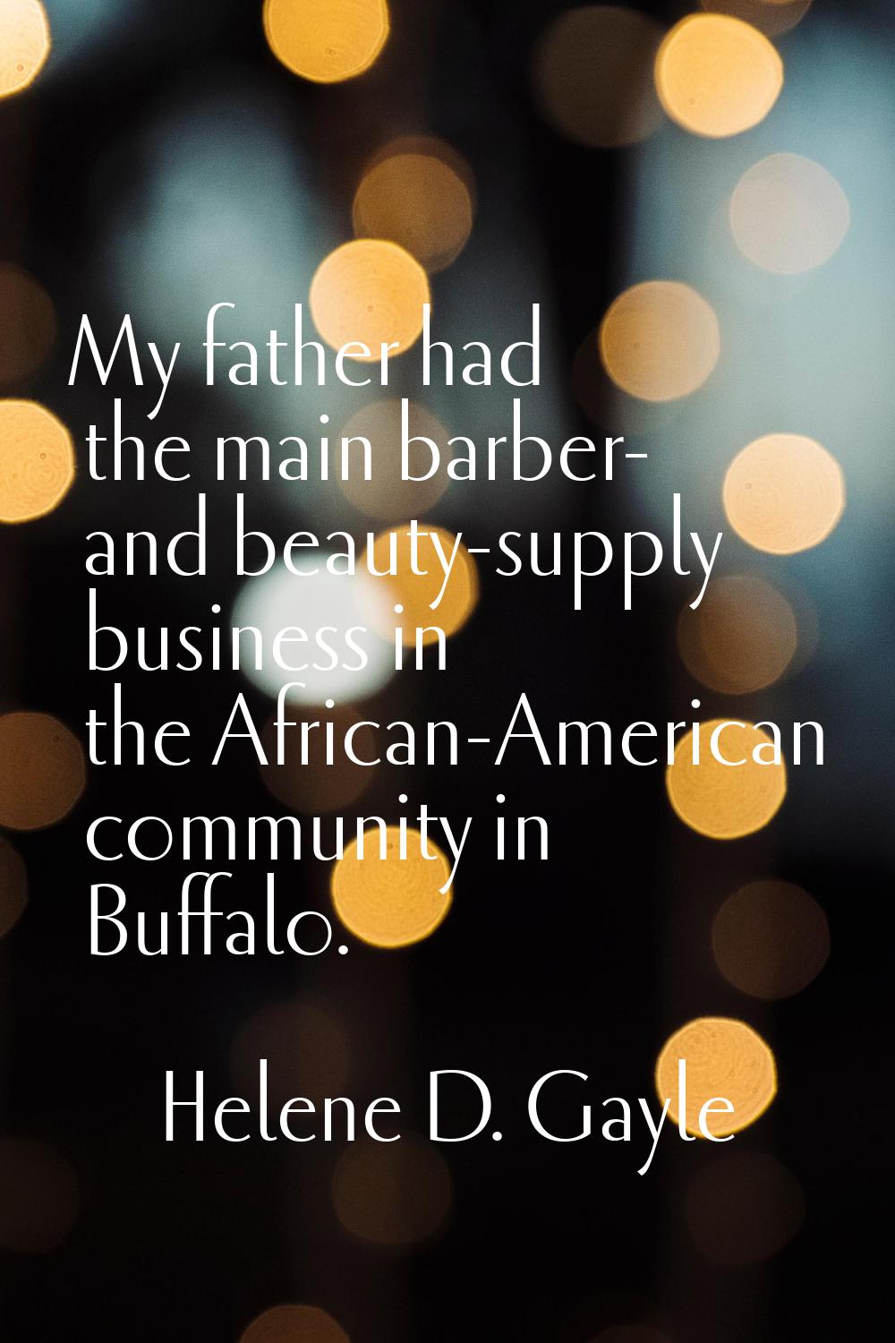 My father had the main barber- and beauty-supply business in the African-American community in Buff