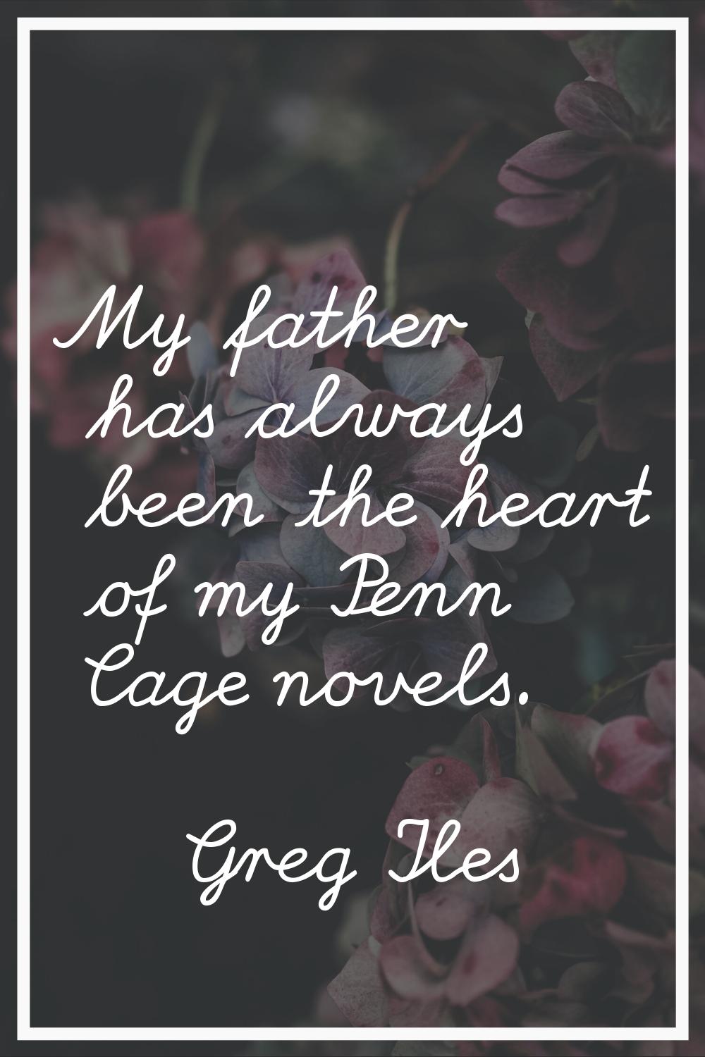 My father has always been the heart of my Penn Cage novels.
