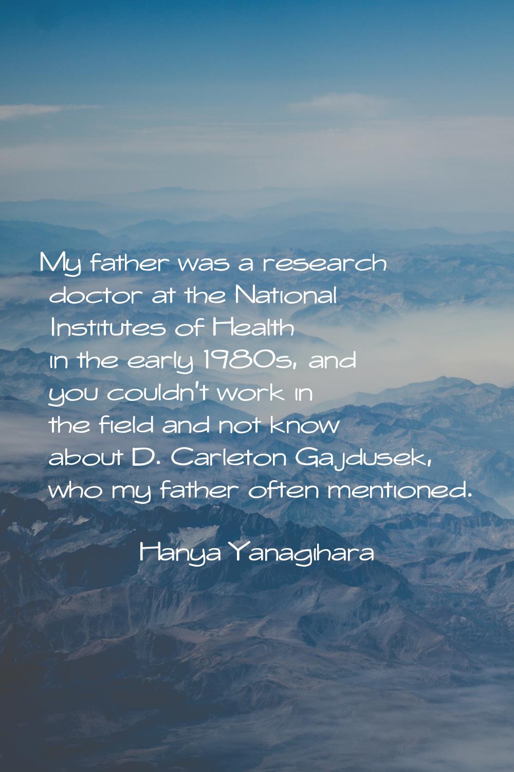 My father was a research doctor at the National Institutes of Health in the early 1980s, and you co