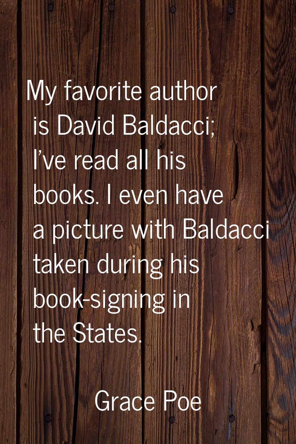My favorite author is David Baldacci; I've read all his books. I even have a picture with Baldacci 
