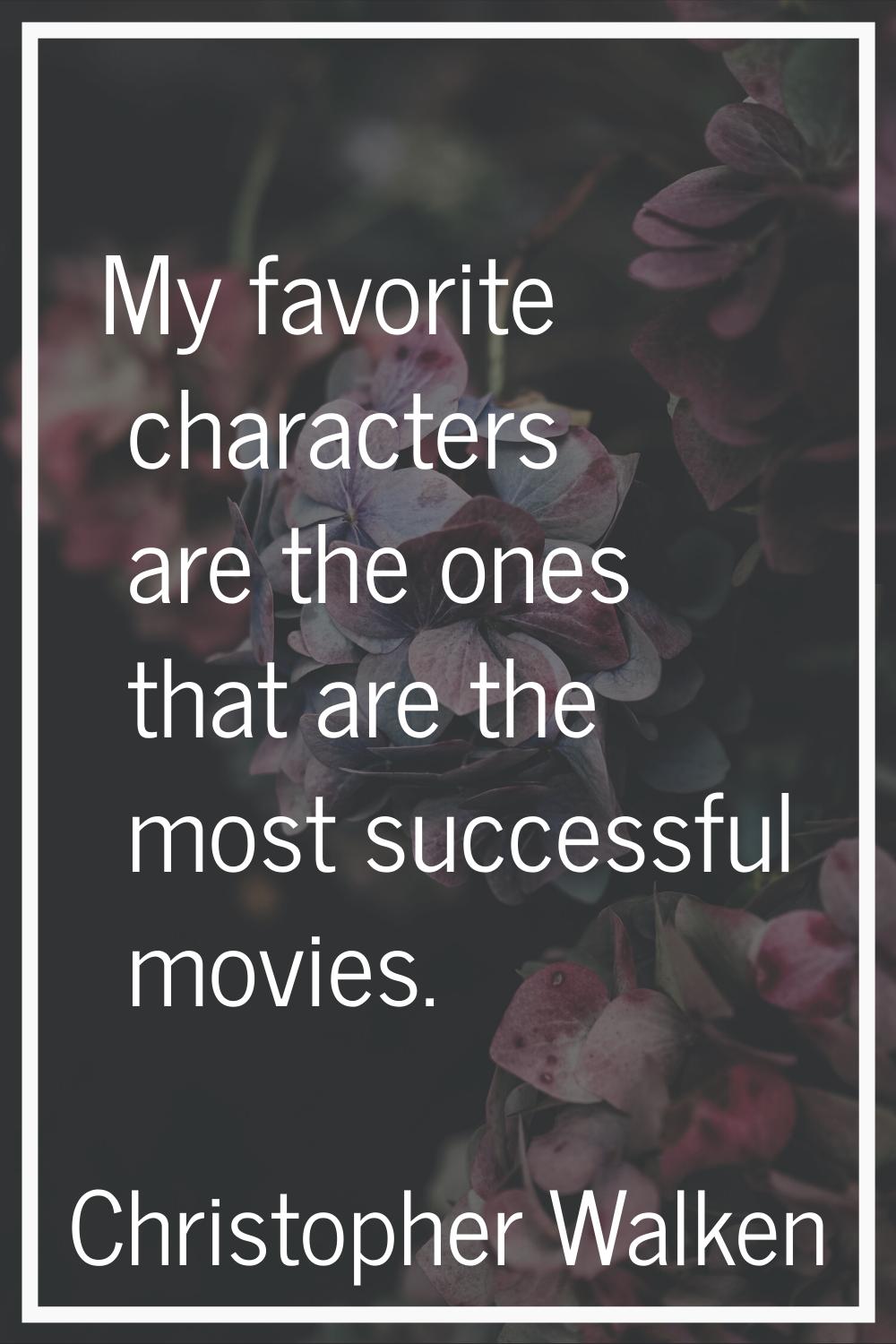 My favorite characters are the ones that are the most successful movies.