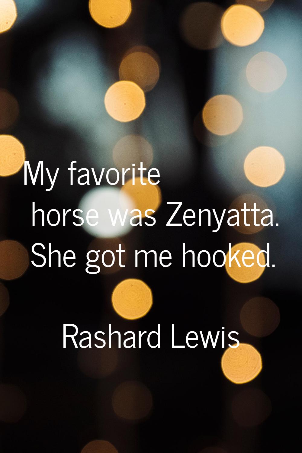 My favorite horse was Zenyatta. She got me hooked.