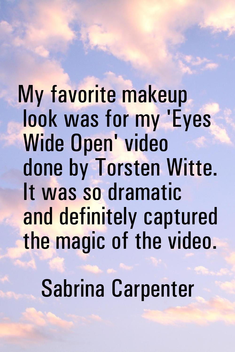 My favorite makeup look was for my 'Eyes Wide Open' video done by Torsten Witte. It was so dramatic