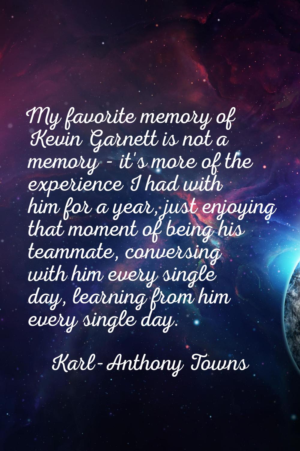 My favorite memory of Kevin Garnett is not a memory - it's more of the experience I had with him fo