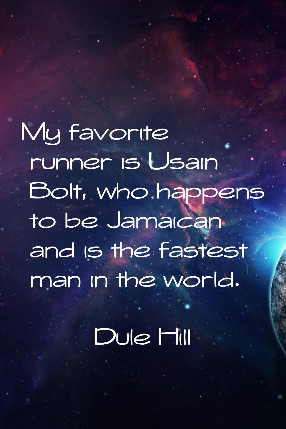 My favorite runner is Usain Bolt, who happens to be Jamaican and is the fastest man in the world.