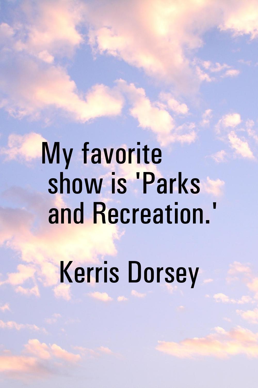 My favorite show is 'Parks and Recreation.'