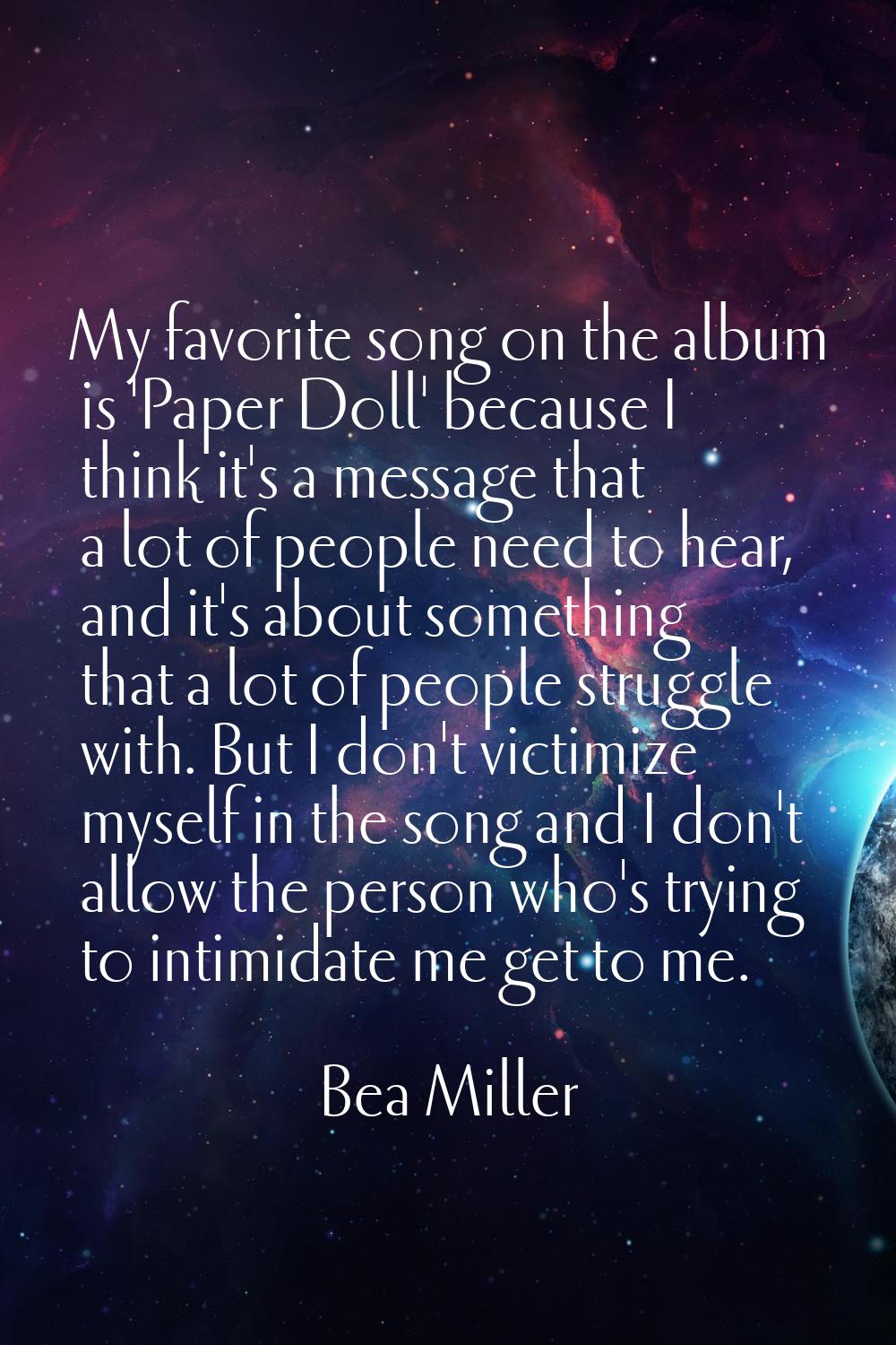 My favorite song on the album is 'Paper Doll' because I think it's a message that a lot of people n