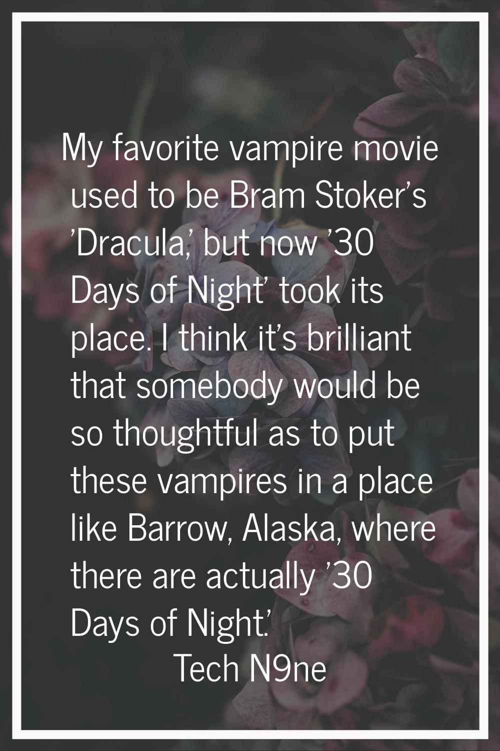 My favorite vampire movie used to be Bram Stoker's 'Dracula,' but now '30 Days of Night' took its p