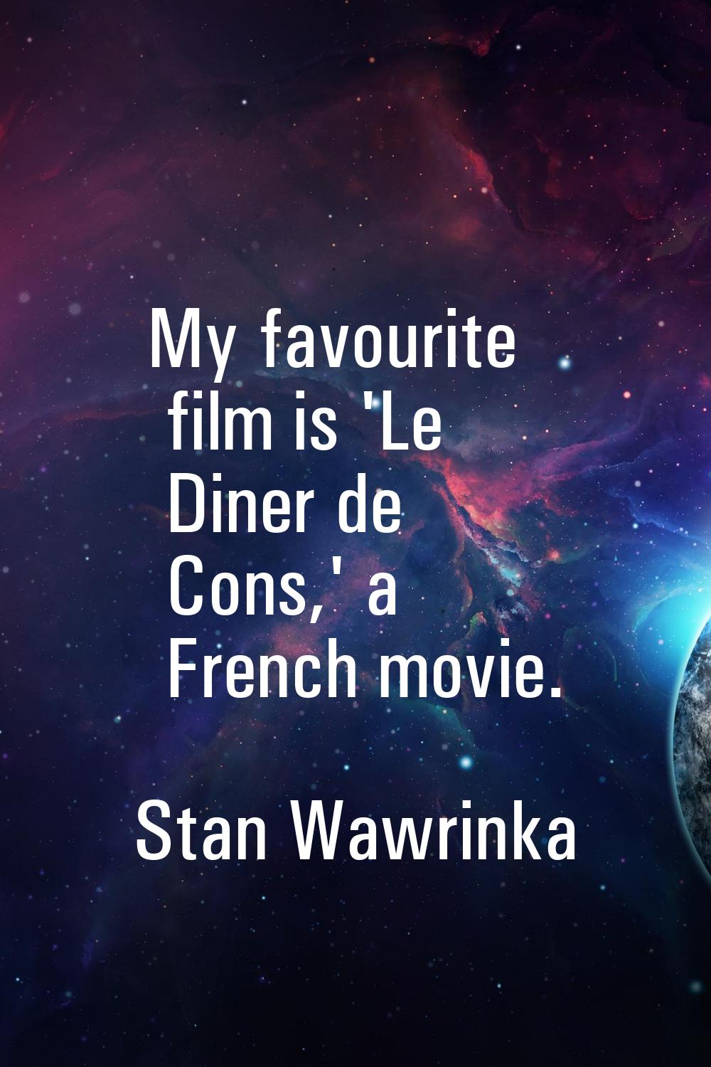 My favourite film is 'Le Diner de Cons,' a French movie.